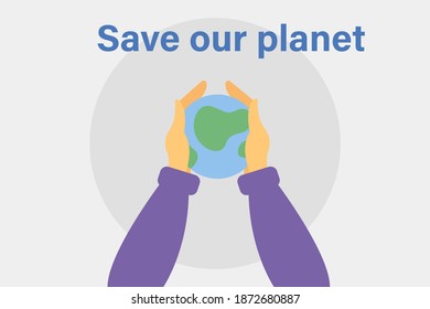 Vector flat illustration, hands holding the planet Earth. Concept for saving the earth, saving energy, earth day concept. Social media poster, web page, banner, presentation.