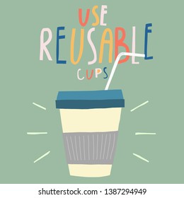 Vector, flat illustration with the image of an eco-cup. Illustration encourages not to use disposable cups. The picture is ready for printing and use in your design.