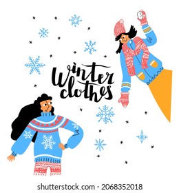Vector flat image with young women in winter, warm, colorful knitted home, street clothes. Lettering winter clothing. Background falling snowflakes. Concept fashion, cold season, Christmas, New Year.