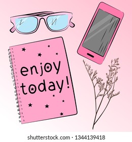 Vector flat lay still life illustration. Phone, note, glasses, "enjoy today". Top views. Line and pink color. Women fashion. Great for room decor, card design, print, poster, magazine, website, media