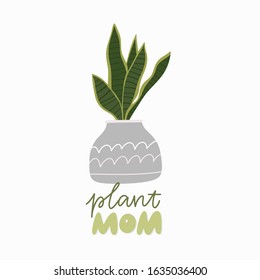 Vector flat plant. Vector illustration home flowers. Hand drawn lettering Quote - Plant mom