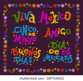 Vector flat set of mexican quotes & lettering for different ocassions & events - cinco de mayo, dia de los muertos, viva mexico, buenos dias and amigo - isolated on black background with floral frame.