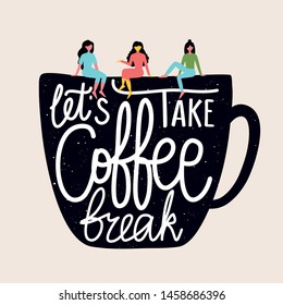 Vector flat style illustration with women talking to each other and cup. Let's take a coffee break lettering quote. Colored typography poster with grunge dots