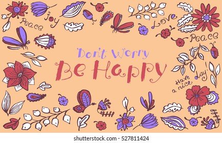 Vector floral background pattern with butterfly and dragonfly in doodle line style. Hand drawn artistic illustration with insects and flowers. Lettering with inspirational quote Don't worry Be happy