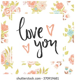 Vector floral card with romantic phrase. Vintage print background with flowers and leaves.