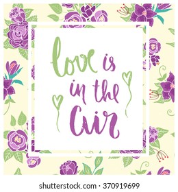 Vector floral card with romantic phrase. Vintage print background with flowers and leaves.