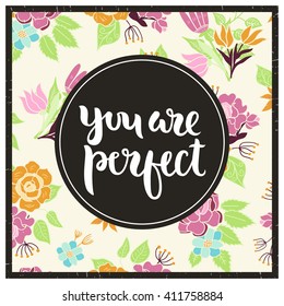 Vector floral card with romantic phrase. Vintage print background with flowers and leaves.