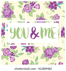 Vector floral card with romantic phrase. Vintage print background with flowers and leaves. 
