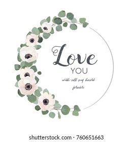 Vector floral design card. White, light pink Anemone poppy flower, Eucalyptus branch with leaves & greenery round wreath. Greeting, postcard wedding invite template. Elegant frame with "Love you" text