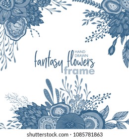 Vector floral frame with bouquets of hand drawn fantasy flowers, plants and branches. Beautiful template for invitations, greeting cards.