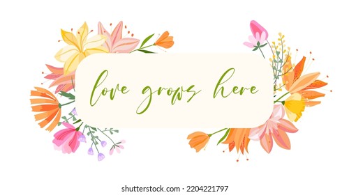 Vector floral frame illustration. Set of leaves, wildflowers, twigs, floral arrangements. Beautiful compositions of field grass and bright spring flowers. The inscription Love grows here