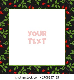 Vector floral frame; square frame with rose hips on black background for greeting cards, wedding cards, posters, banners, web design.
