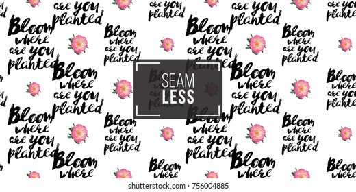 Vector floral patch embroidery in watercolor style. Beautiful rose flowers and quote inscription: bloom where are you planted. Vintage elements on white wallpaper background. Seamless pattern.