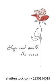 Vector floral poster with text Stop And Smell The Roses. Handwritten lettering and rose flower drawing. One line continuous phrase, quote, slogan. Design for print, banner, wall art, poster, card.