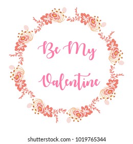 Vector Floral Wreath Frame with Be My Valentine text.Pink Flower wedding wreath, blossoms, hearts, laurel, ribbons and labels.