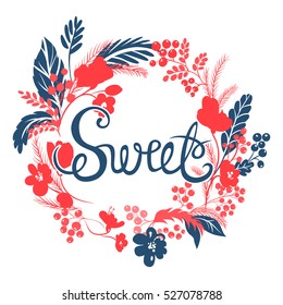Vector Flower frame. Beautiful card with floral pattern. Sweet lettering. Cute design for greeting cards. Botanical illustration. Doodle style. Tender composition.