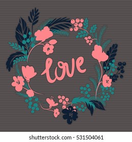 Vector Flower frame. Beautiful card with floral pattern. Love lettering. Cute design for greeting cards. Botanical illustration. Doodle style. Tender composition.