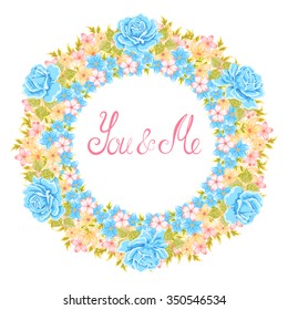 Vector flower wreath. Decorative floral element for design of invitations, greeting cards. Floral Frame. you and me -handwritten phrase