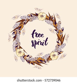 Vector flower wreath of feathers with flowers in a boho style. Lettering free spirit is in the center of the wreath. Decorative Boho element for design of invitations,covers, notebooks and other items