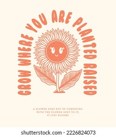 vector flowers printed. grow where you are planted raised  slogan with flowers