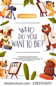 Vector flyer with cartoon animals in jobs like photographer, artist, doctor, teacher, builder, and chef. Asks Who do you want to be. Great for career guidance and kids education.