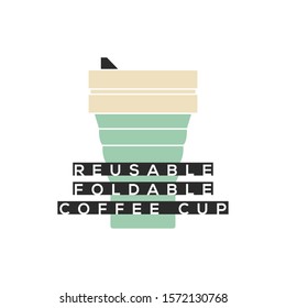 Vector folding coffee Cup. Silicone collapsible coffee cup take away vector illustration for stickers, t shirt, posters, flyers design, for eco friendly cafe banner. Reusable foldable coffee cup.