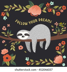 Vector follow your dreams, sloth illustration. Cute baby sloth on the tree. Cartoon animal for gift, greeting card, poster, book cover, background, brochure, etc