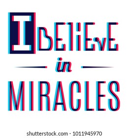 Vector Font With Stereo Effect. Slogan: I Believe In Miracles