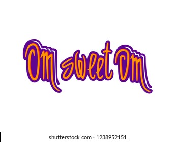 Vector font for yoga class or print. Hand made drawing cute quote - Om sweet om. Humor yoga quote 