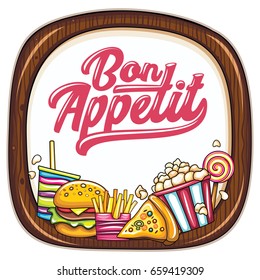 Vector food frame. Kitchen wooden chopping board. Bon appetit lettering. Fast food icons: popcorn box, french fries, pizza slice, burger, cold soft drink, sweet lollipop. Cinema snacks junk food