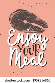 Vector food inspirational and advertising slogan poster. Enjoy your meal, modern ink brush monoline calligraphy with salmon steak engraved sketch. Handwritten lettering on salmon background.