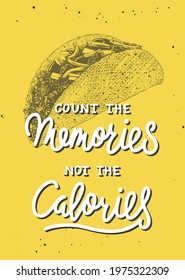 Vector food inspirational and advertising slogan poster. Count the memories, not the calories, modern monoline calligraphy with tacos engraved sketch. Handwritten lettering on yellow background.