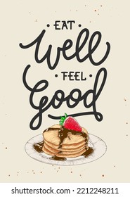Vector food poster with hand drawn pancakes with strawberry, chocolate engraved sketch and lettering. Eat well feel good, modern mono line calligraphy. Handwritten lettering quote for wall art.