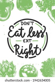 Vector food and sport motivational healthy lifestyle poster. Don't eat less eat right, modern brush calligraphy in circle with vegetables sketch. Handwritten lettering on white background.