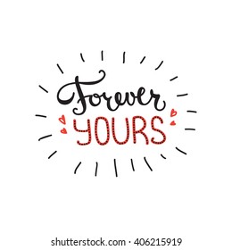 Vector Forever Yours quote design. Hand lettered inscription. Quotation lettering