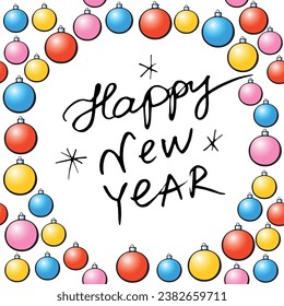 Vector frame of Christmas tree balls. Happy New Year lettering. Bright background, border for winter holidays decor, greeting cards, invitations.