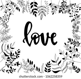 A vector frame created out of hand drawn floral elements with a hand lettering quote inside. Love hand lettering and heart frame. Poster, card, background template.