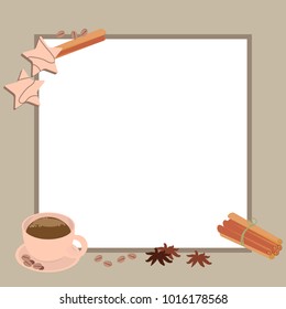 Vector frame with a cup of coffee, spices, cookies and place for text in a restaurant, shop, bar. Illustration.