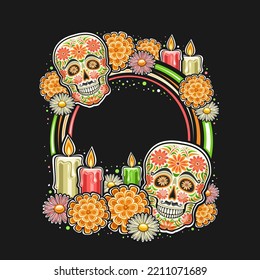 Vector frame for Day of the Dead with blank copyspace for congratulation text, round sign with illustration of decorative art creepy skull, burning candles, festive orange flowers for day of the dead