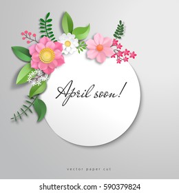 Vector frame with flowers in paper cut style. Title - April soon!