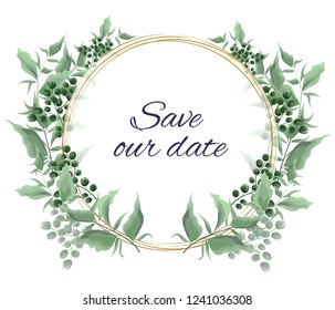 Vector frame with green leaves. Golden round frame, green berries, leaves. Save our date. All elements are isolated.