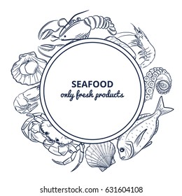 Vector frame with hand drawn seafood illustration - fresh fish, lobster, crab, oyster, mussel, squid and spice sketch. Vintage menu template.