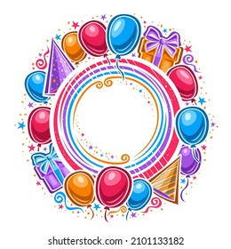 Vector Frame for Happy Birthday with copyspace, circle template with illustration of different colorful balloons, two gift boxes, cone hats and decorative stars for birthday party on white background