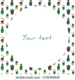 Vector frame with plants in pots; for greeting cards, invitations, packaging, posters, banners, web design.