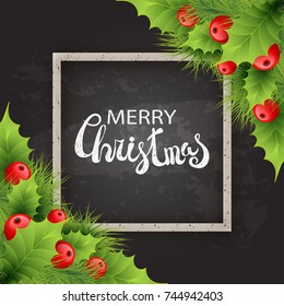 Vector frame of realistic holly and fir tree branches Christmas ornament. Holly green leaves and red berries on black chalkboard background. Card template with rectangle frame and calligraphy text 