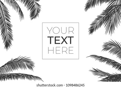 Vector frame with realistic palm leaves. Black silhouette with place for your text on white isolated background. Tropical frame for banner, poster, brochure, wallpaper. Vector illustration. EPS10.