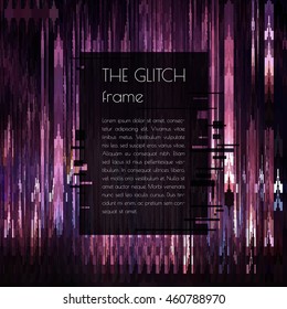 Vector frame for text with glitch effect. Abstract vector background with glitch effect. Can be used in web design, packaging design, design of covers and banners. Vector illustration.
