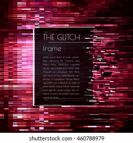 Vector frame for text with glitch effect. Abstract vector background with glitch effect. Can be used in web design, packaging design, design of covers and banners. Vector illustration.