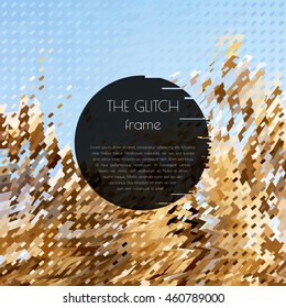 Vector frame for text with glitch effect. Abstract vector background with glitch effect. Can be used in web design, packaging design, design of covers and banners. Vector illustration.