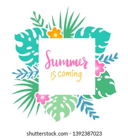 Vector frame with tropical leaves, flowers and lettering Summer is coming. Cartoon style. Colorful illustration with place for your text. Summer banner.